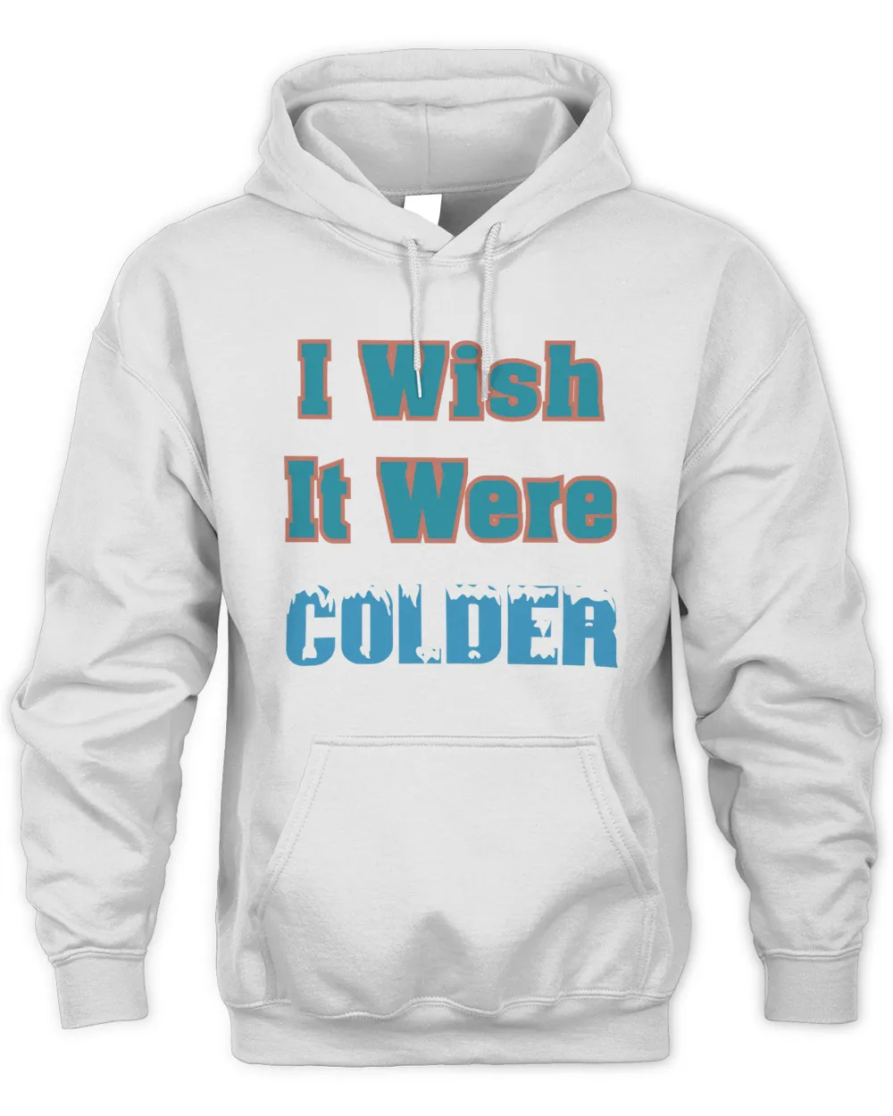 I Wish It Were Colder Hoodie Sweatshirt Unisex Hoodie white s