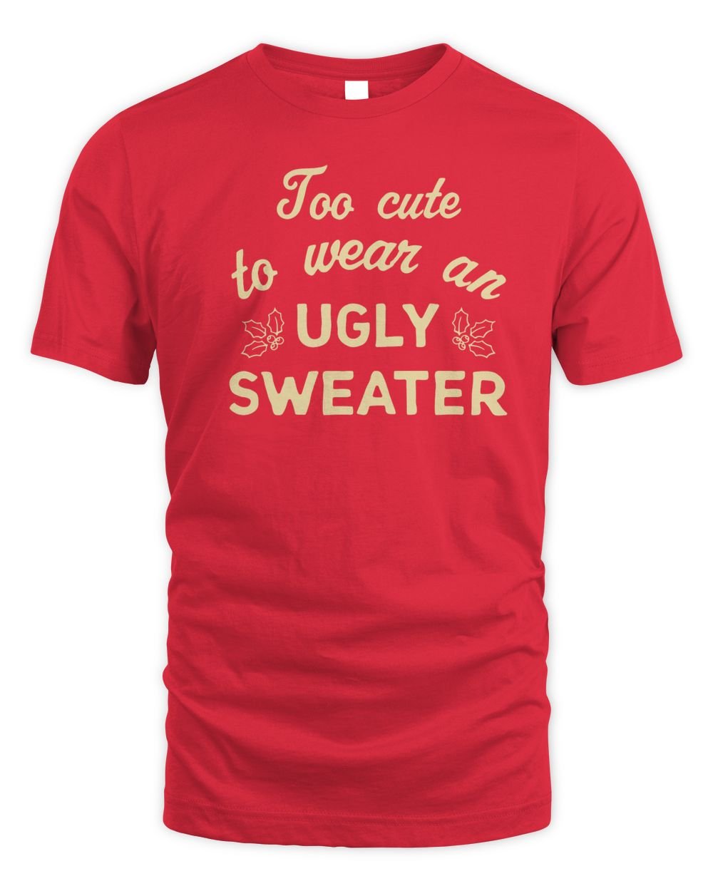 Chicks In The Office Too Cute To Wear An Ugly Sweater Tee Unisex Standard T-Shirt red s