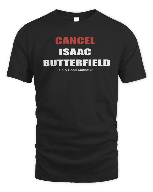 Cancel Isaac Butterfield Be A Good Muthafkr T Shirt