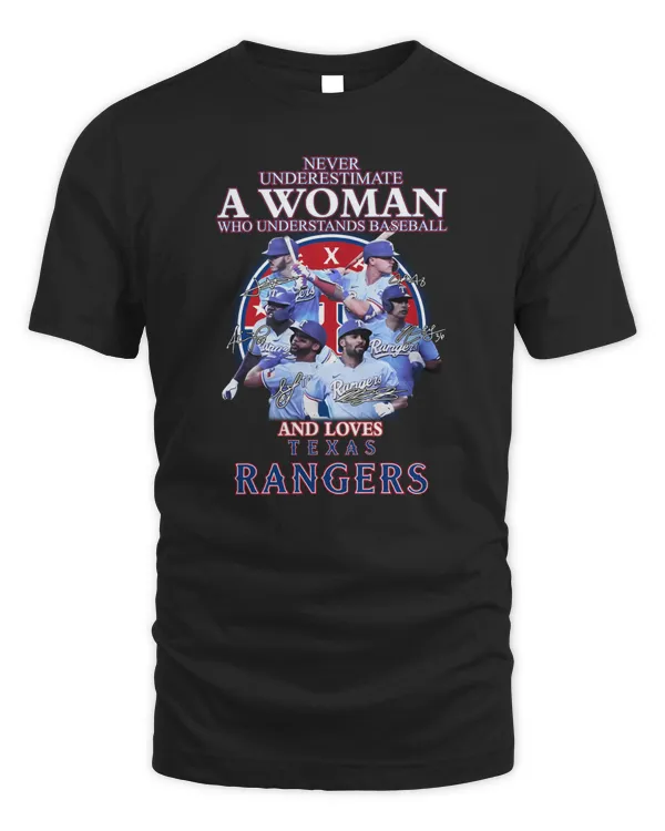 Never Underestimate A Woman Who Understands Baseball And Loves Texas Rangers Tee Shirt