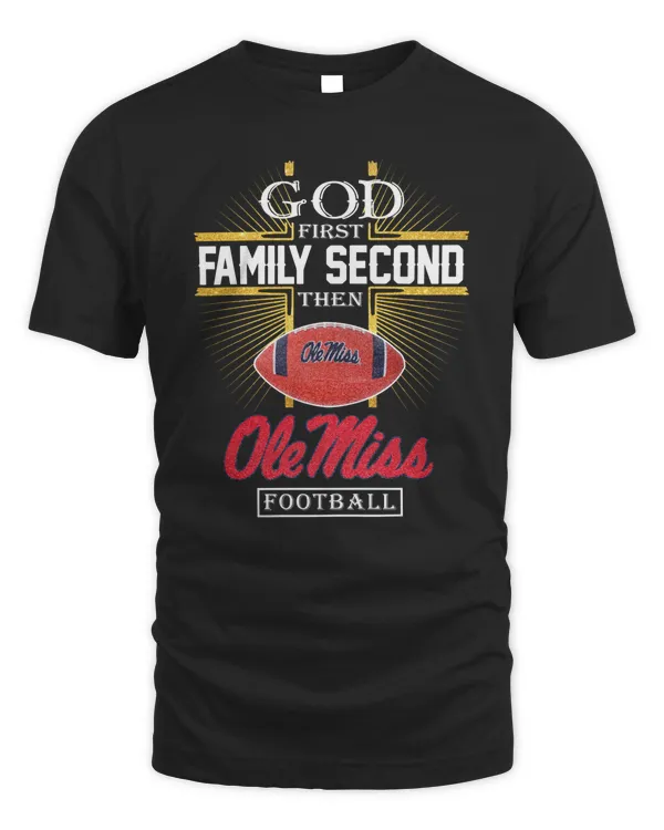 God First Family Second Then Ole Miss Football 2023 Tee Shirt