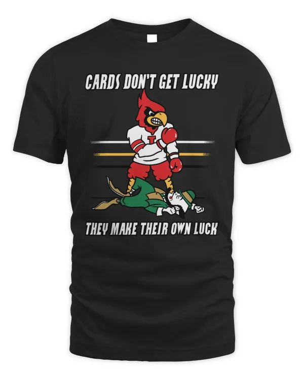 Louisville Cardinals Cards Don’t Get Lucky They Make Their Own Luck Mascot Shirt