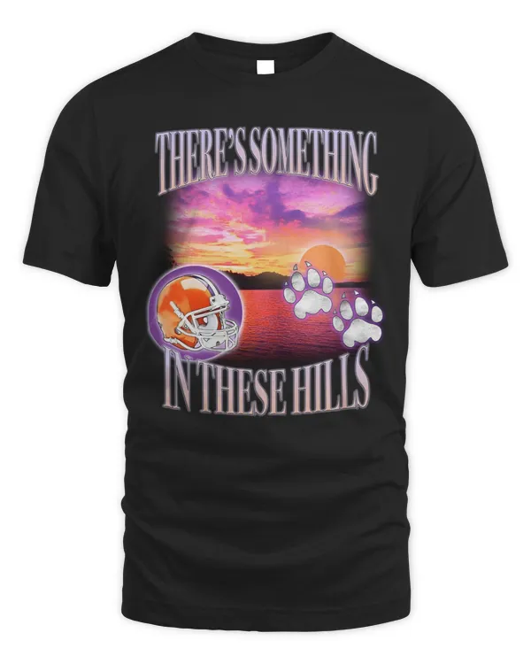 There's Something In These Hills Tee Clemson Tigers