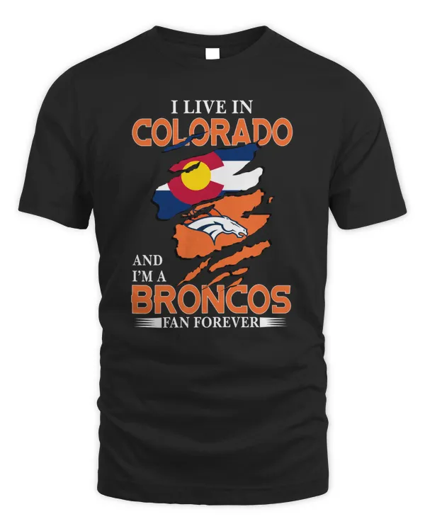I Live In Colorado And I’m A Broncos Fan Forever Logo Shirt