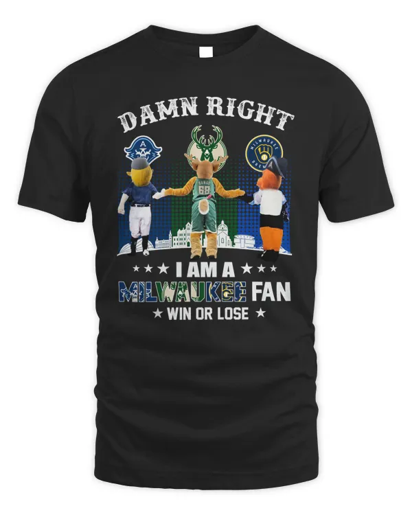 Official Damn Right I Am A Milwaukee Sports Teams Mascots Fan Win Or Lose Shirt Black