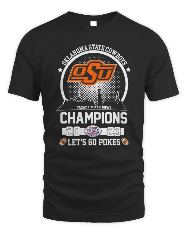 Oklahoma State Cowboys Skyline 2023 Taxact Texas Bowl Champions Let’s Go Pokes Shirts