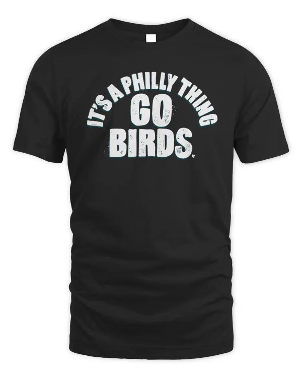 It'S A Philly Thing Go Birds T Shirt Breaking T