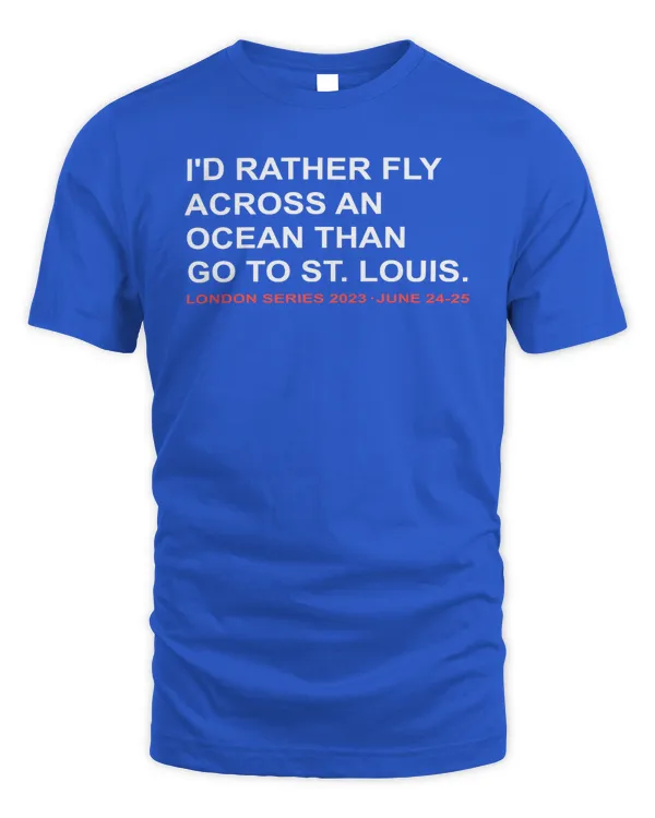 I'D Rather Fly Across An Ocean Than Go To St. Louis London Series 2023 June 24-25 Tee
