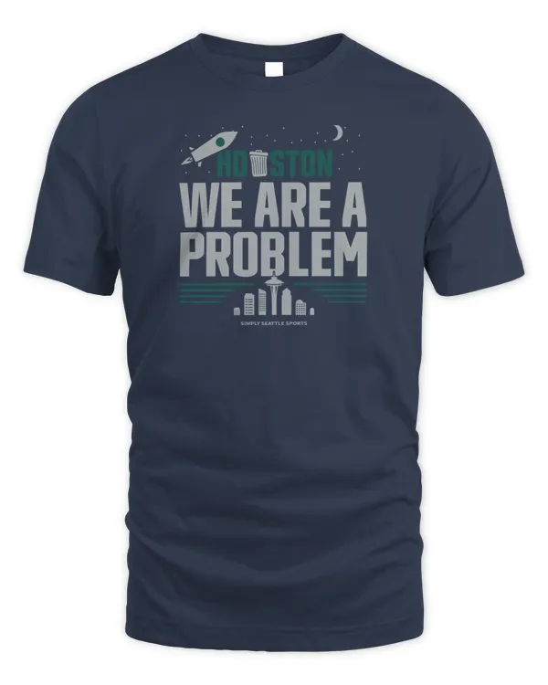 Houston, We Are A Problem Seattle Mariners T-Shirt