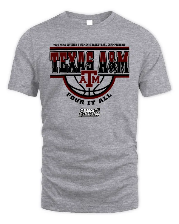Texas A&M Aggies Team 2024 Ncaa Division I Women's Basketball Champion Four It All March Madness Tee