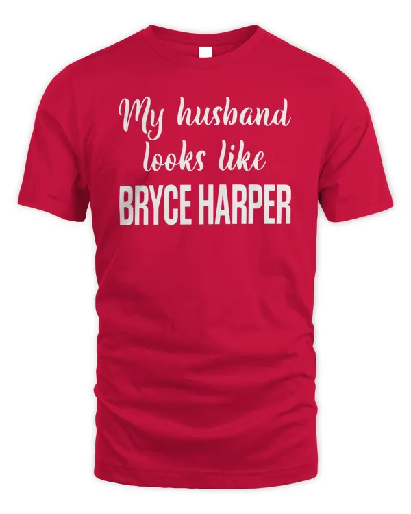 My Husband Looks Like Bryce Harper T Shirt Philadelphia Phillies