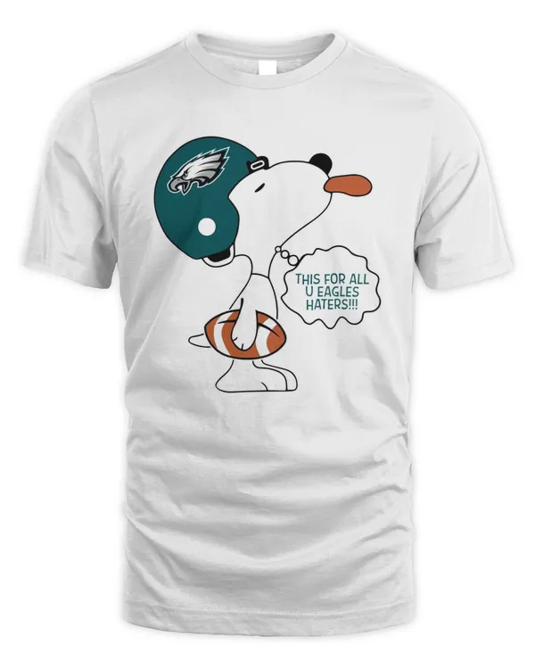 This For All U Eagles Haters 2023 Snoopy T Shirt