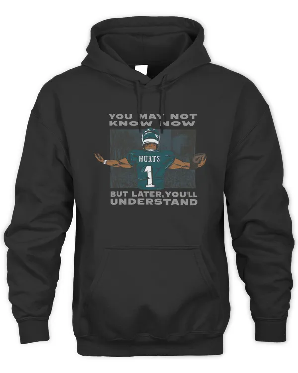 Jalen Hurts Say You May Not Know Now But Later You'Ll Understand Hoodie