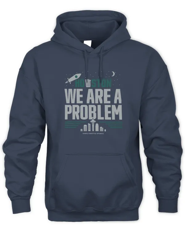 Seattle Houston We Are A Problem Hoodie