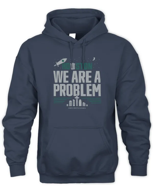 Houston, We Are A Problem Simply Seattle Mariners Sports Hoodie