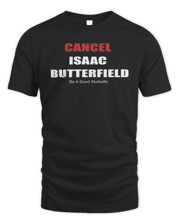 Isaac Butterfield Shop Cancel Isaac Butterfield Be A Good Muthafkr T Shirt