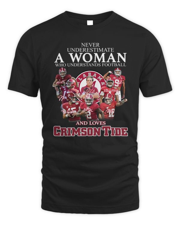 Never Underestimate A Woman Who Understands Football And Loves Alabama Crimson Tide T Shirt
