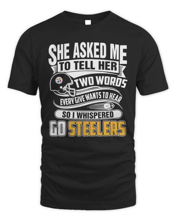 2023 She Asked My To Tell Her Two Words Every Give Wants To Hear So I Whispered Go Steelers shirt