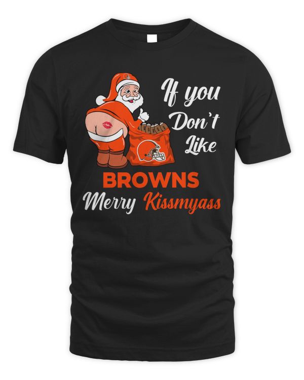 If You Don’t Like Browns Merry Kissmyass 2023 Shirt Hoodie