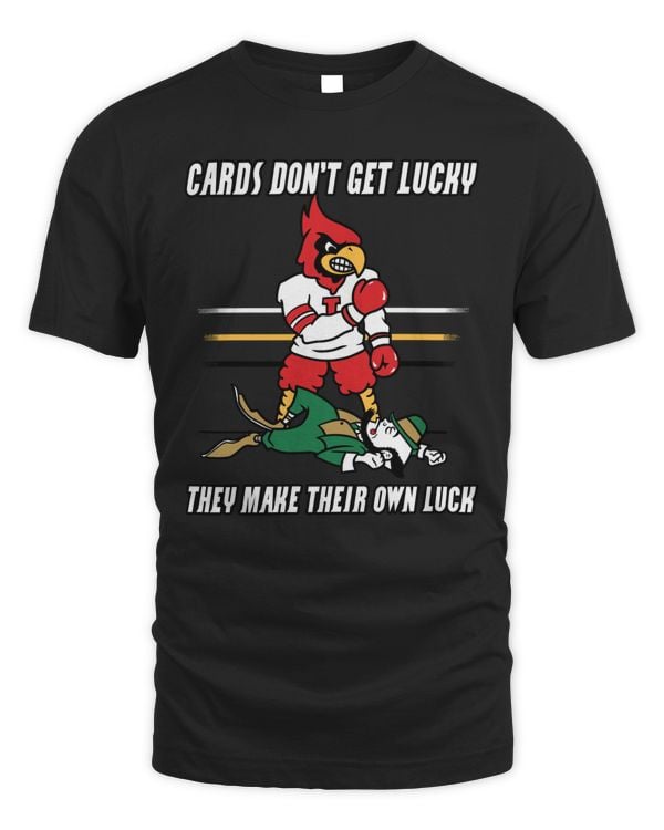 Louisville Cardinals Cards Don’t Get Lucky They Make Their Own Luck Mascot Shirt