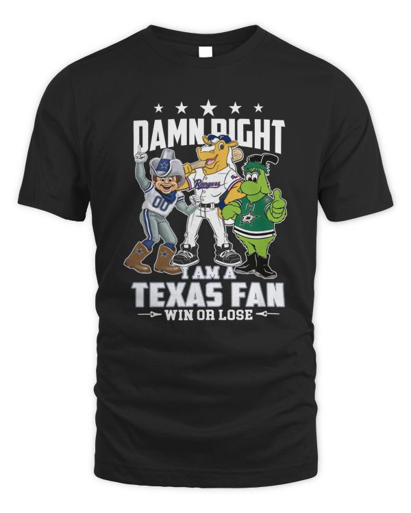 Official Damn Right I Am A Mascots Texas Sports Teams Fan Win Or Lose 2023 T Shirt
