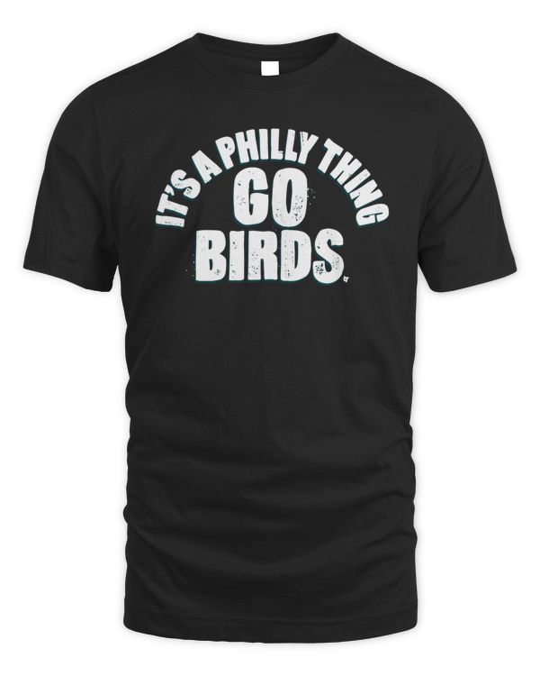 It'S A Philly Thing Go Birds T Shirt Breaking T