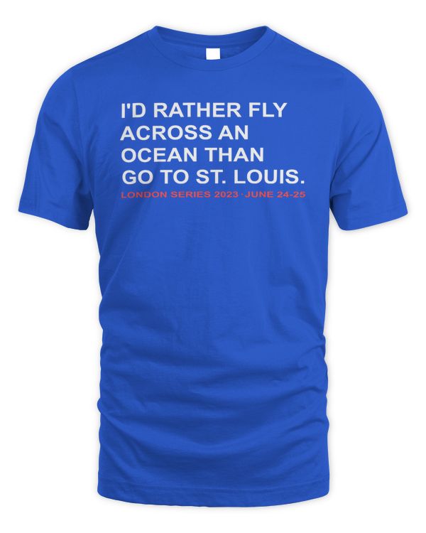 I'D Rather Fly Across An Ocean Than Go To St. Louis London Series 2023 June 24-25 Tee