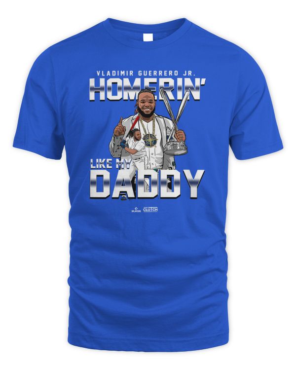 Homerin' Like My Daddy' Vladimir Guerrero Jr. Tee Intheclutch
