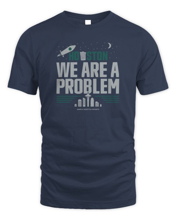 Simply Seattle Shop Houston We Are A Problem Shirt