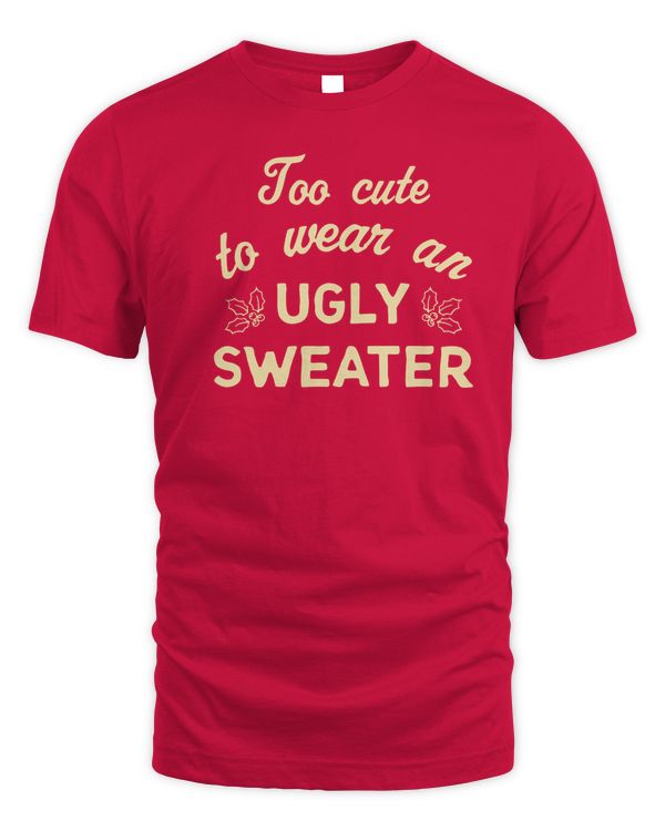 Chicks In The Office Too Cute To Wear An Ugly Sweater Tee