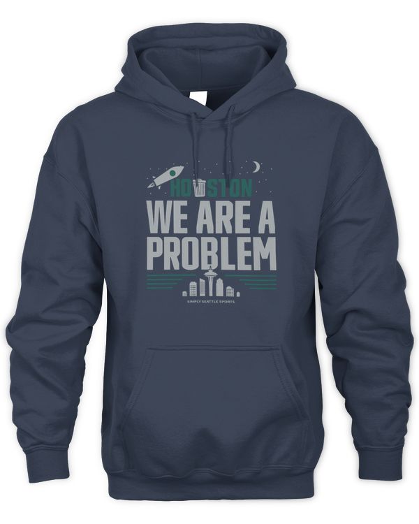 Seattle Houston We Are A Problem Hoodie