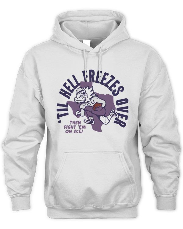 Til Hell Freezes Over Tcu Football By Homefiel Hoodie